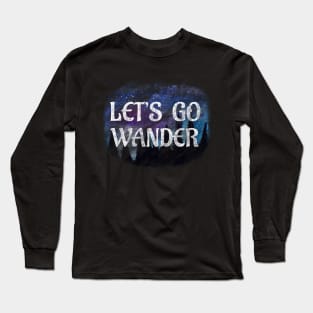 Let’s Go Wander - wanderlust saying forest bathing mountain air Long Sleeve T-Shirt